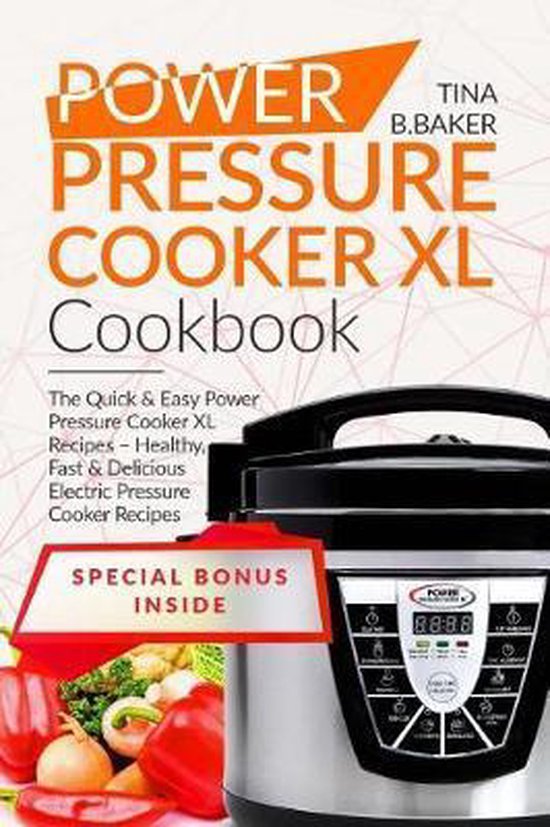 Power Pressure Cooker XL Cookbook, Tina B Baker 9781547024018