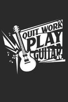 Quit Work Play Guitar