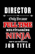 Director-Only Because Full Time Multitasking Ninja Isn't An Official Job Title