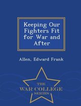 Keeping Our Fighters Fit for War and After - War College Series