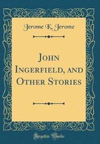 John Ingerfield, and Other Stories (Classic Reprint)