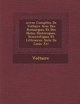 Uvres Completes de Voltaire Avec Des Remarques Et Des Notes Historiques, Scientifiques Et Litt Raires