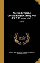 Werke. Kritische Gesamtausgabe. [Hrsg. Von J.K.F. Knaake et al.]; Band 32