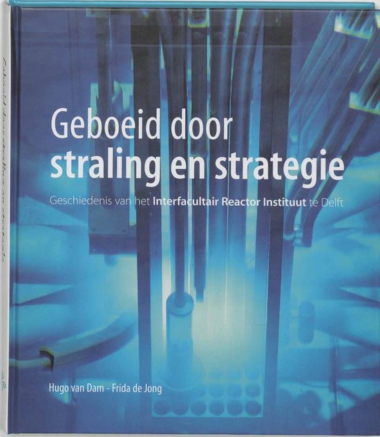 Cover van het boek 'Geboeid door straling en strategie / druk 1' van F. de Jong en H. van Dam