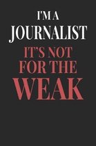 I'm A Journalist It's Not For The Weak