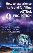 How to experience safe and fulfilling astral projection