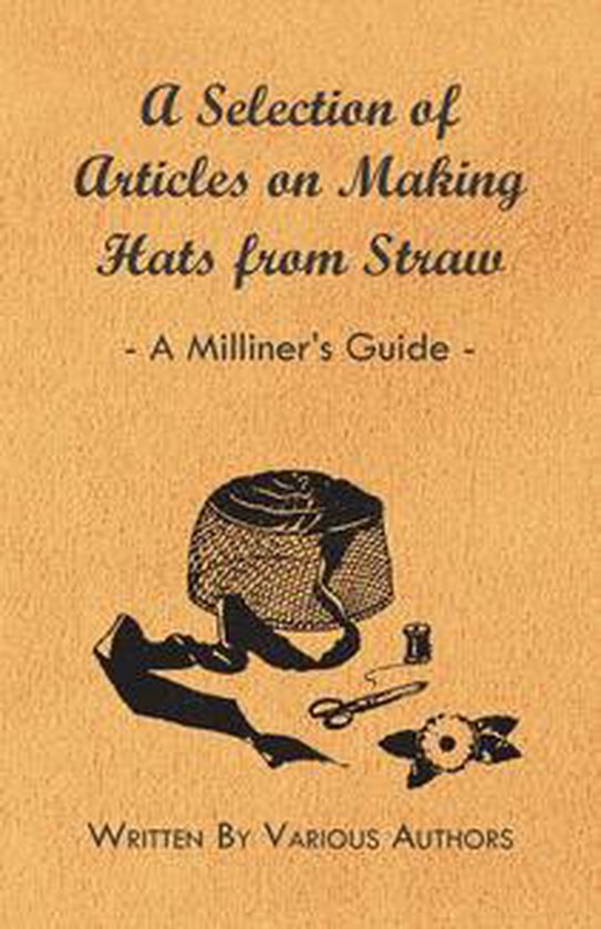 A Selection of Articles on Making Hats from Straw - A Millin ... - cover