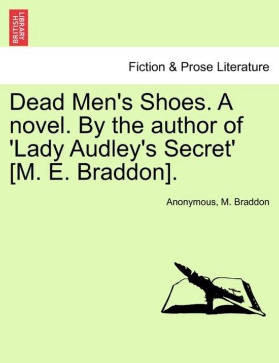 Dead Men's Shoes. a Novel. by the Author of 'Lady Audley's Secret' [M. E. Braddon].