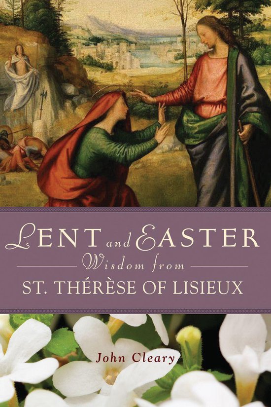 Lent & Easter Wisdom - Lent Easter Wisdom St Thérèse of Lisieux