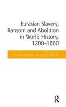 Eurasian Slavery, Ransom and Abolition in World History 1200-1860