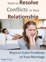 How to Resolve Conflicts in Your Relationship-Ways to Solve Problems in Your Marriage