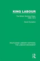 Routledge Library Editions: The Labour Movement - King Labour