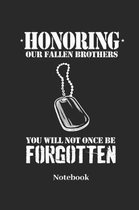 Honoring Our Fallen Brothers You Will Not Once Be Forgotten Notebook