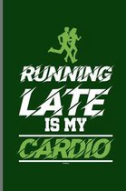 Running Late Is my Cardio