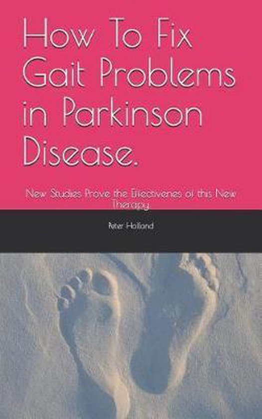 How To Fix Gait Problems in Parkinson Disease., Peter Holland