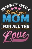 Happy Mother's Day Thank You Mom for All the Love