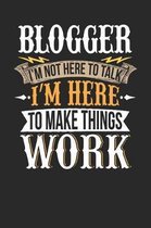 Blogger I'm Not Here to Talk I'm Here to Make Things Work