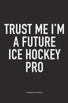 Trust Me I'm A Future Ice Hockey Pro