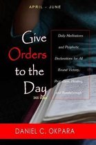 Give Orders to the Day (365 Days) April - June