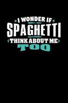 I Wonder If Spaghetti Think About Me Too