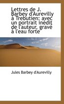 Lettres de J. Barbey D'Aurevilly Trebutien