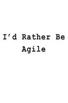 I'd Rather Be Agile