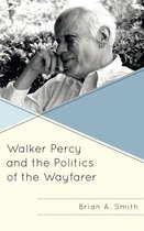 Politics, Literature, & Film- Walker Percy and the Politics of the Wayfarer