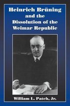 Heinrich Bruning and the Dissolution of the Weimar Republic
