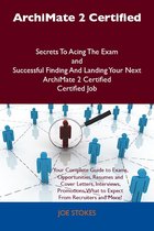 ArchiMate 2 Certified Secrets To Acing The Exam and Successful Finding And Landing Your Next ArchiMate 2 Certified Certified Job