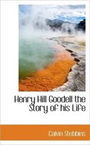 Henry Hill Goodell the Story of His Life