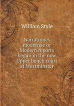 Narrationes modernae or Modern reports begun in the now Upper bench court at Westminster