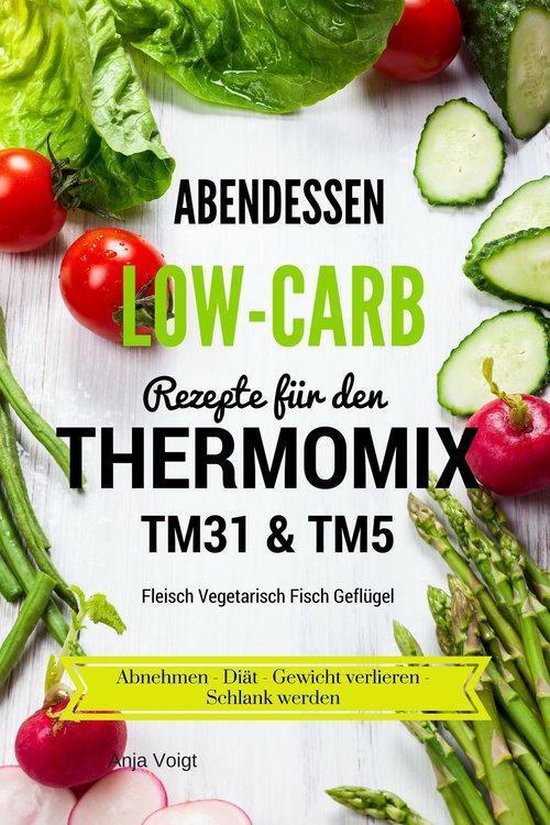 Bol Com Abendessen Low Carb Rezepte Fur Den Thermomix Tm31 Tm5 Fleisch Vegetarisch Fisch