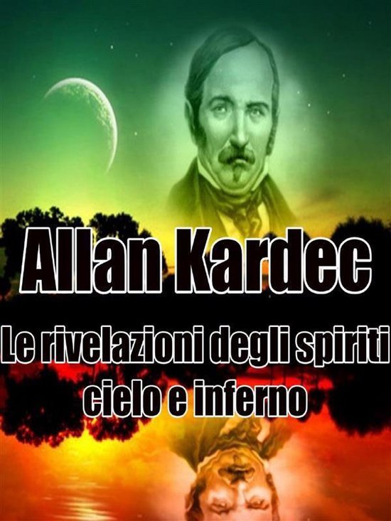 Le rivelazioni degli spiriti Cielo e Inferno (ebook), Allan Kardec 9788892644281