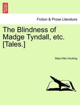 The Blindness of Madge Tyndall, Etc. [Tales.]