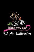 Life Is Better When You Are Hot Air Ballooning