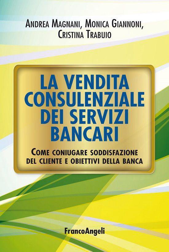La vendita consulenziale dei servizi bancari. Come coniugare ... - cover