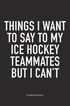 Things I Want To Say To My Ice Hockey Teammates But I Cant