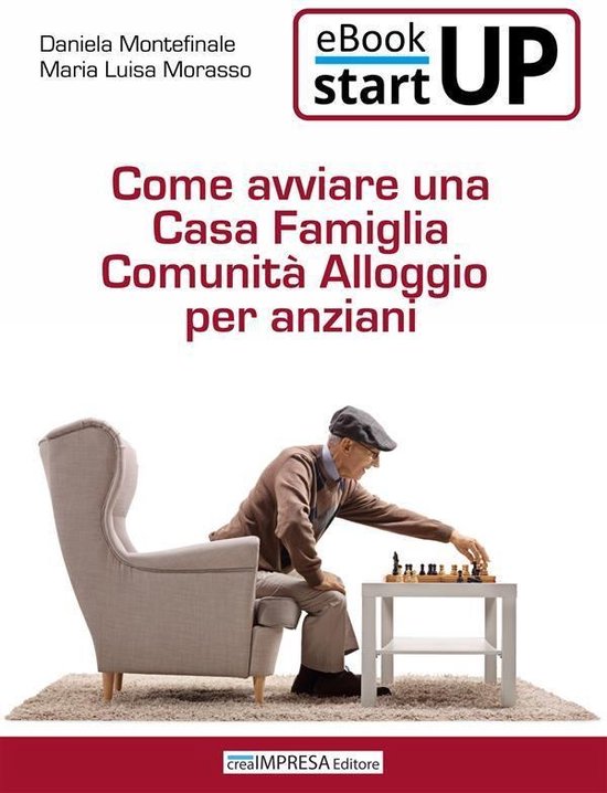 Come aprire una Casa famiglia Comunità alloggio per anziani (ebook), Maria Luisa...