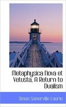 Metaphysica Nova Et Vetusta, a Return to Dualism