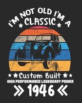 I'm Not Old I'm a Classic Custom Built High Performance Legendary Power 1946