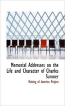 Memorial Addresses on the Life and Character of Charles Sumner