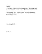 Trade Study Plan for Graphite Composite Primary Structure (Gcps)