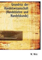 Grundrisz Der Handelswissenschaft (Handelslehre Und Handelskunde)