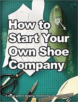 How shoes are Made 3 - How to Start Your Own Shoe Company