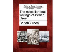 The Miscellaneous Writings of Beriah Green.