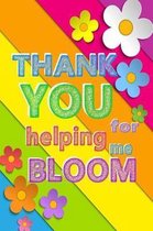 Thank You For Helping Me Bloom