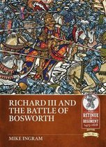 Retinue to Regiment- Richard III and the Battle of Bosworth