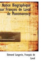Notice Biographique Sur Franasois de Laval de Montmorency