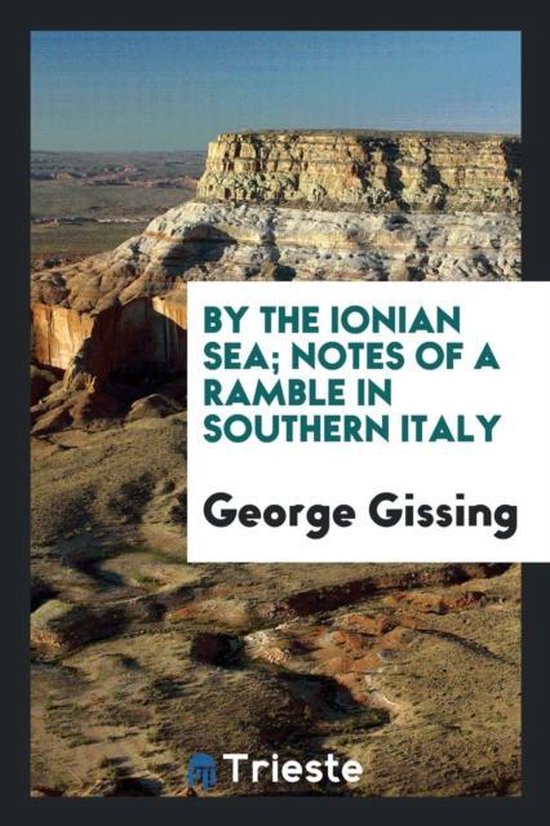 Boekomslag van "By the Ionian Sea; Notes of a Ramble in Southern Italy" door George Gissing. Een rotsachtig, bergachtig landschap met tekst op een wit vlak.