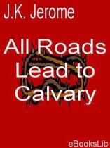 All Roads Lead to calvary